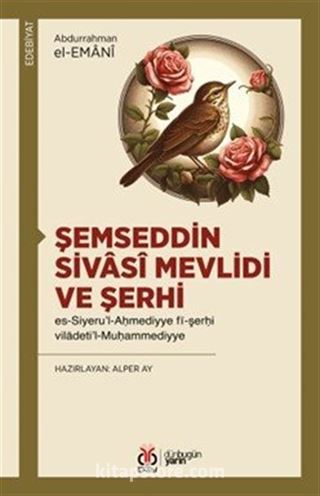 Şemseddin Sivasî Mevlidi ve Şerhi es-Siyeru'l-Ahmediyye fî-şerhi viladeti'l-Muhammediyye