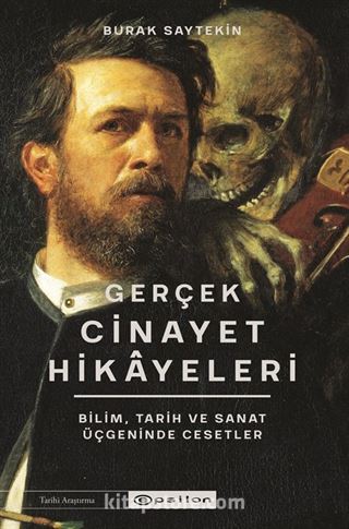 Gerçek Cinayet Hikayeleri: Bilim, Tarih ve Sanat Üçgeninde Cesetler