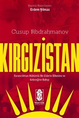 Kırgızistan Turancılıktan Hükümlü Bir Liderin Ülkesine ve Geleceğine Bakışı