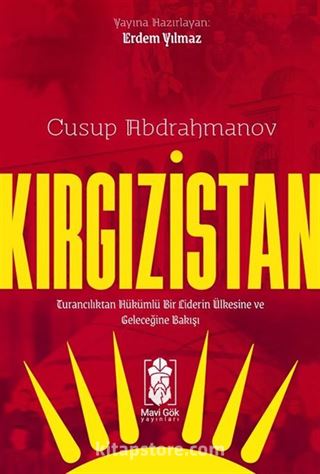 Kırgızistan Turancılıktan Hükümlü Bir Liderin Ülkesine ve Geleceğine Bakışı