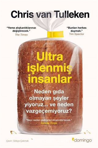 Ultra İşlenmiş İnsanlar: Neden Gıda Olmayan Şeyler Yiyoruz ve Neden Vazgeçemiyoruz?