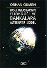 Basel Uzlaşılarının Yetersizliği ve Bankalara Alternatif Model