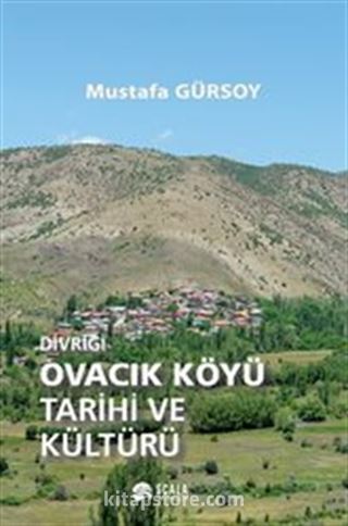 Divriği Ovacık Köyü Tarihi ve Kültürü