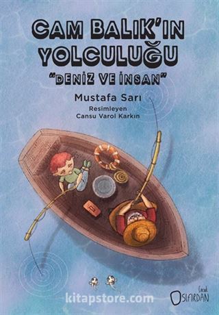 Cam Balık'ın Yolculuğu 'Deniz Ve İnsan'