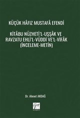 Küçük Hafız Mustafa Efendi Kitabu Nüzheti'l-Uşşak Ve Ravzatu Ehli'l-Vüddi Ve'l-Vifak (İnceleme-Metin)