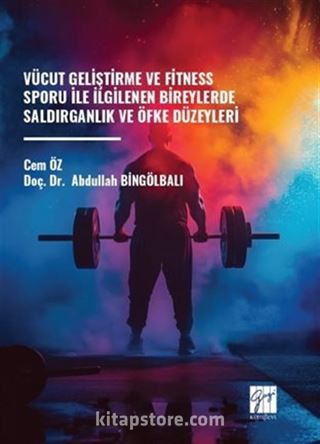 Vücut Geliştirme Ve Fitness Sporu Ile İlgilenen Bireylerde Saldırganlık Ve Öfke Düzeyleri