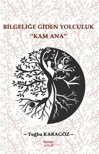 Bilgeliğe Giden Yolculuk 'Kam Ana'