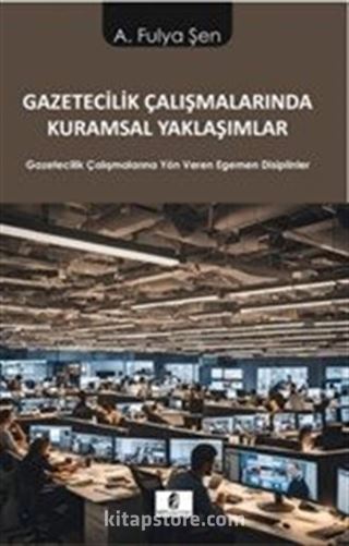 Gazetecilik Çalışmalarında Kuramsal Yaklaşımlar