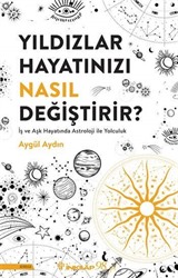 Yıldızlar Hayatınızı Nasıl Değiştirir?