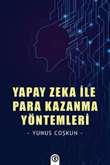 Yapay Zeka İle Para Kazanma Yöntemleri