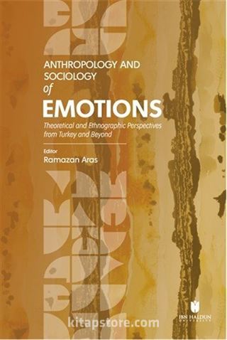 Anthropology and Sociology of Emotions: Theoretical and Ethnographic Perspectives from Turkey and Beyond