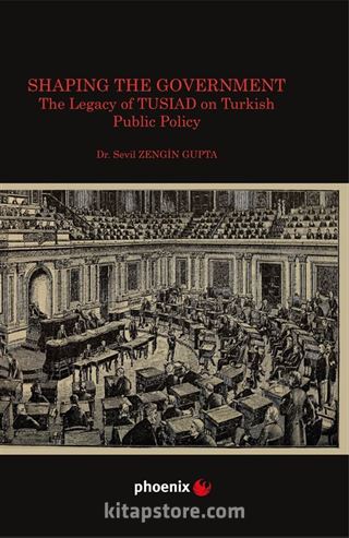 Shaping the Government The Legacy of TUSIAD on Turkısh Public Policy