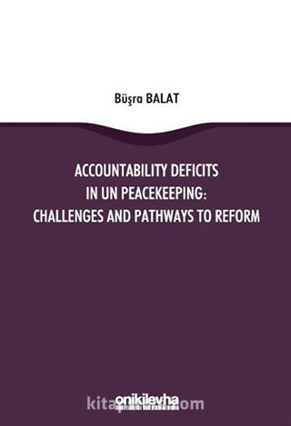 Accountability Deficits in Un Peacekeeping: Challenges and Pathways to Reform