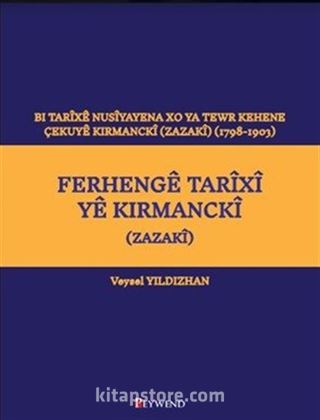 Ferhengê Tarîxî Yê Kirmanckî (Zazakî) Bi Tarîxê Nusîyayena Xo Ya Tewr Kehene Çekuyê Kırmanckî (Zazakî ) (1798-1903)