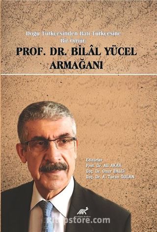 Doğu Türkçesinden Batı Türkçesine Bir Ömür: Prof. Dr. Bilal Yücel Armağani