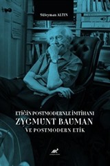 Etiğin Postmodernle İmtihanı Zygmunt Bauman ve Postmodern Etik