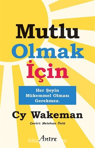 Mutlu Olmak İçin / Her Şeyin Mükemmel Olması Gerekmez