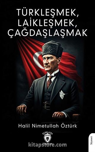 Türkleşmek, Laikleşmek, Çağdaşlaşmak