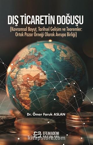 Dış Ticaretin Doğuşu (Kavramsal Boyut, Tarihsel Gelişim ve Teoremler: Ortak Pazar Örneği Olarak Avrupa Birliği)