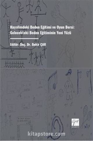 Hayalimdeki Beden Eğitimi ve Oyun Dersi: Gelecekteki Beden Eğitiminin Yeni Yüzü