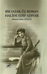 Bir Yazar, Üç Roman Halide Edip Adıvar