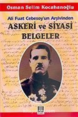 Askeri ve Siyasi Belgeler/Ali Fuat Cebesoy'un Arşivinden