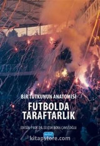 Bir Tutkunun Anatomisi Futbolda Taraftarlık