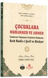 Çocuklara Muhammed ve Ahmed İsimlerini Takmanın Fazîletleri Hakkında Kırk Hadîs-i Şerîf ve Rivayet