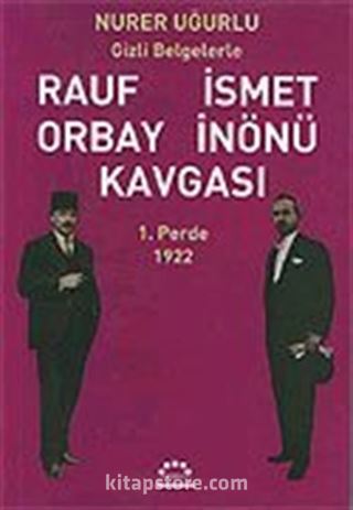 1.Perde 1922-Gizli Belgelerle Rauf Orbay İsmet İnönü Kavgası