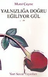 Yalnızlığa Doğru Eğiliyor Gül