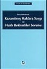 Kazanılmış Haklara Saygı ve Haklı Beklentiler Sorunu / İdare Hukukunda