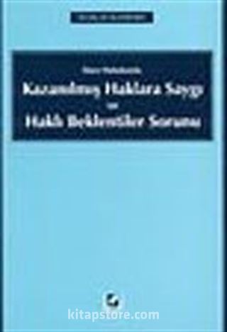 Kazanılmış Haklara Saygı ve Haklı Beklentiler Sorunu / İdare Hukukunda