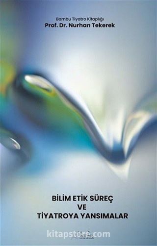 Bilim-Etik-Süreç ve Tiyatroya Yansımalar