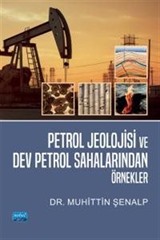 Petrol Jeolojisi ve Dev Petrol Sahalarından Örnekler (Renkli Baskı)