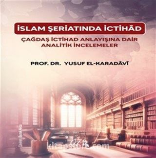 İslam Şeriatı'nda İctihâd Çağdaş İctihâd Anlayışına Dair Analitik İncelemeler