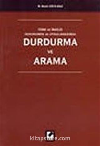 Durdurma ve Arama / Türk ve İngiliz Hukukunda ve Uygulamasında