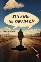 Ben Kime Ne Yaptım Ki