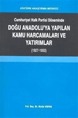 Cumhuriyet Halk Partisi Döneminde Doğu Anadolu'ya Yapılan Kamu Harcamaları ve Yatırımlar (1927-1950)