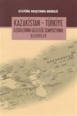 Kazakistan - Türkiye İlişkilerinin Geleceği Sempozyumu Bildiriler