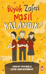 Büyük Zaferi Nasıl Kazandık ?