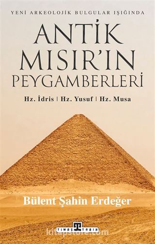 Antik Mısır'ın Peygamberleri: Hz. İdris, Hz. Yusuf, Hz. Musa