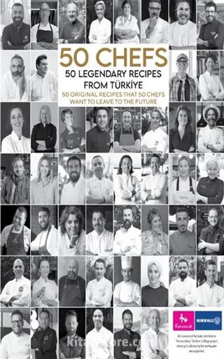 50 Chefs 50 Legendary Recipes from Türkiye: 50 Original Recipes that 50 Chefs Want to Leave to the Future