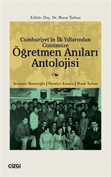 Cumhuriyet'in İlk Yıllarından Günümüze Öğretmen Anıları Antolojisi