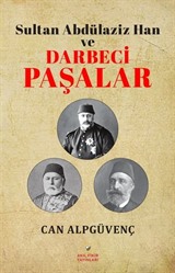 Sultan Abdülaziz Han ve Darbeci Paşalar