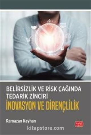 Belirsizlik ve Risk Çağında Tedarik Zinciri: İnovasyon ve Dirençlilik