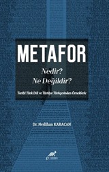 Metafor Nedir? Ne değildir? (Tarihî Türk Dili ve Türkiye Türkçesinden Örneklerle)