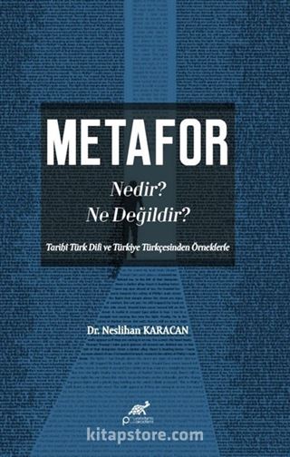 Metafor Nedir? Ne değildir? (Tarihî Türk Dili ve Türkiye Türkçesinden Örneklerle)