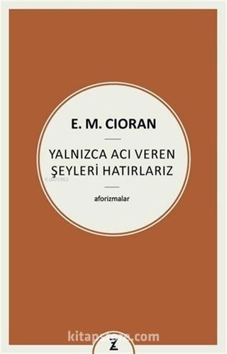 Yalnızca Acı Veren Şeyleri Hatırlarız - Aforizmalar