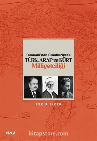 Osmanlı'dan Cumhuriyet'e Türk, Arap ve Kürt Milliyetçiliği