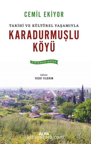 Tarihi ve Kültürel Yaşamıyla Karadurmuşlu Köyü (Kırıkhan / Hatay)